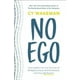 Pas d'Ego: Comment les Dirigeants Peuvent Réduire le Coût des Drames en Milieu de Travail, le Droit à la Fin et Générer de Grands Résultats – image 3 sur 5