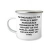 Brilliant Fiance, I'm Engaged to the World's Best Aerospace Engineer in the History of the, Reusable 12oz Camper Mug For From