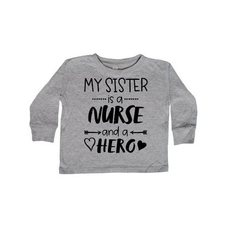 

Inktastic My Sister is a Nurse and a Hero Gift Toddler Boy or Toddler Girl Long Sleeve T-Shirt