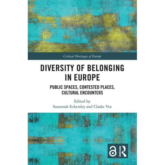 Critical Heritages of Europe Diversity of Belonging in Europe: Public Spaces, Contested Places, Cultural Encounters, (Paperback)
