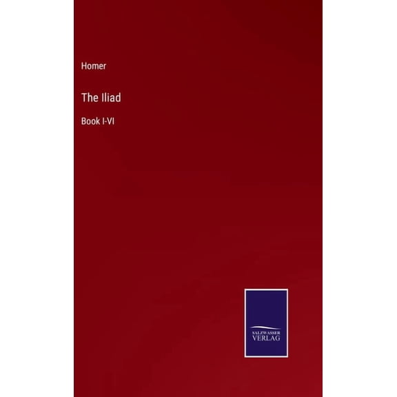 The Iliad: Book I-VI