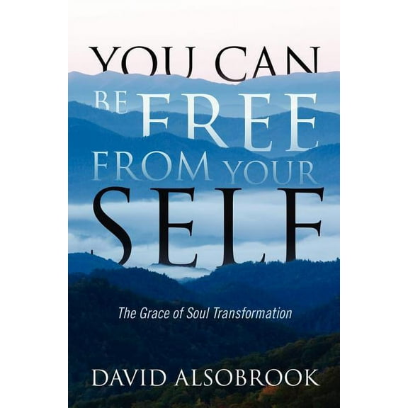You Can Be Free from Your Self: The Grace of Soul Transformation, (Paperback)
