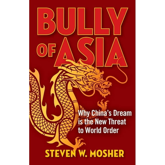 Bully of Asia: Why China's Dream Is the New Threat to World Order, (Paperback)