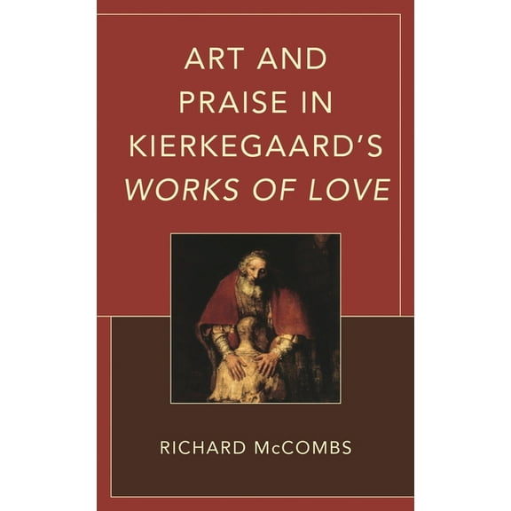 New Kierkegaard Research Art and Praise in Kierkegaard's Works of Love, (Hardcover)