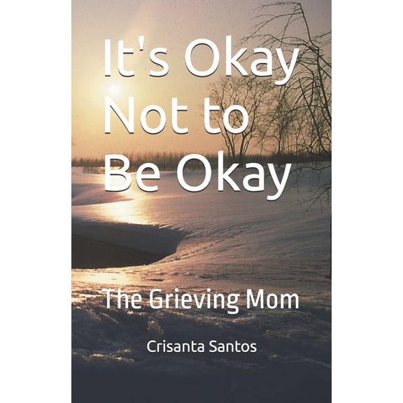 It's Okay Not to Be Okay: The Grieving Mom, (Paperback)