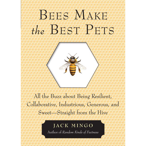 Pre-Owned Bees Make the Best Pets: All the Buzz about Being Resilient, Collaborative, Industrious, Generous, and Sweet-Straight from the Hive (Beekeeping Gift) (Paperback) 1573246255 9781573246255