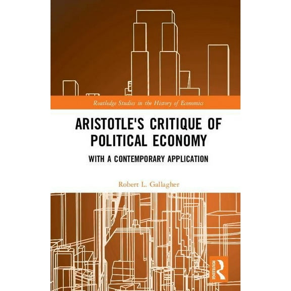 Routledge Studies in the History of Econ Aristotle's Critique of Political Economy: With a Contemporary Application, (Hardcover)