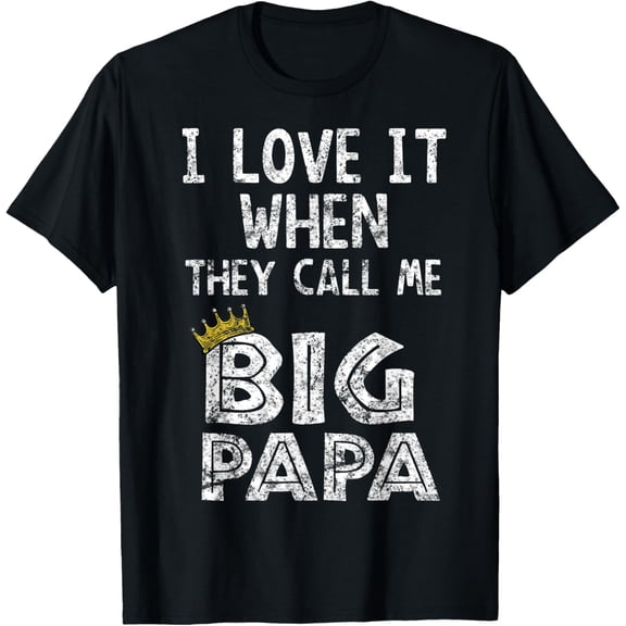 t-shirt i love it when you call me big papa shirt Hip Hop Rap Dad mens,black,women,funny,men,journey,Crew Neck, Short Sleeve,printing