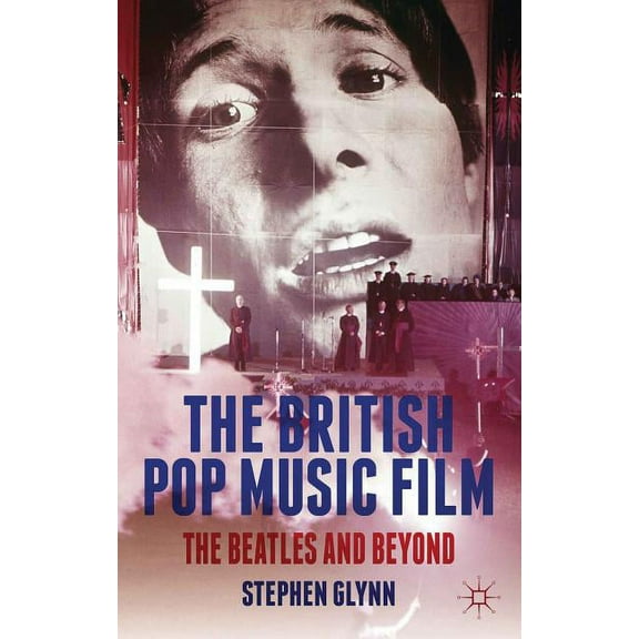 The British Pop Music Film: The Beatles and Beyond, (Hardcover)