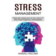 Stress Management: Ultimate Guide to Relieving Stress and Living a Peaceful Life (Putting Personal Perspectives on Stress Management) (Paperback)