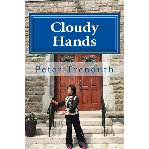 Cloudy Hands: A Tai Chi Love Story  Paperback  Peter Trenouth