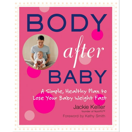 Body After Baby : A Simple, Healthy Plan to Lose Your Baby Weight (Best Way To Tone Your Body After Losing Weight)