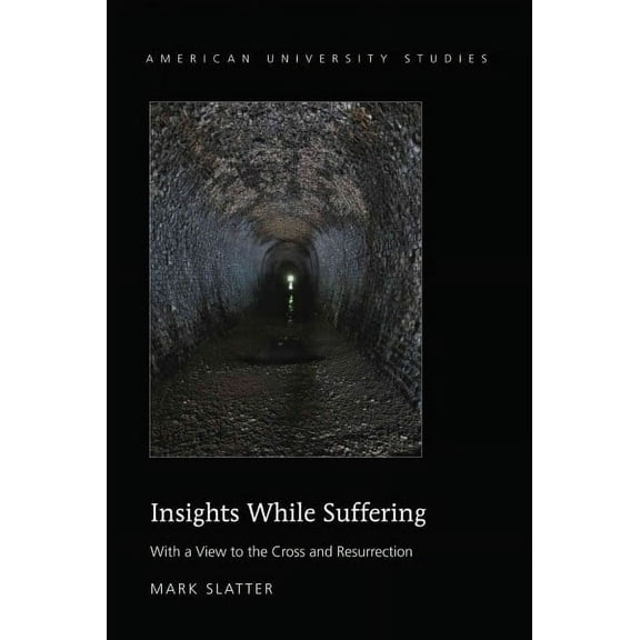 American University Studies: Insights While Suffering: With a View to the Cross and Resurrection (Hardcover)