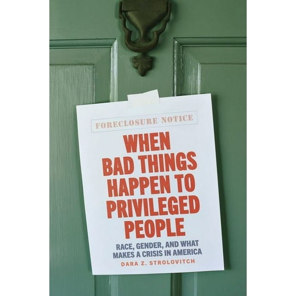 When Bad Things Happen to Privileged People : Race, Gender, and What Makes a Crisis in America (Hardcover)