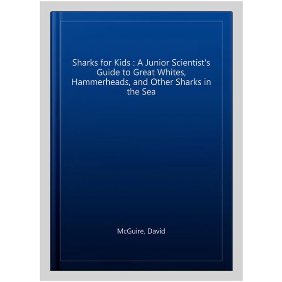 Pre-Owned Sharks for Kids: A Junior Scientist's Guide to Great Whites, Hammerheads, and Other Sharks in the Sea (Paperback) 164739757X 9781647397579