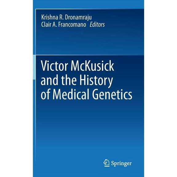 Victor McKusick and the History of Medical Genetics, (Hardcover)