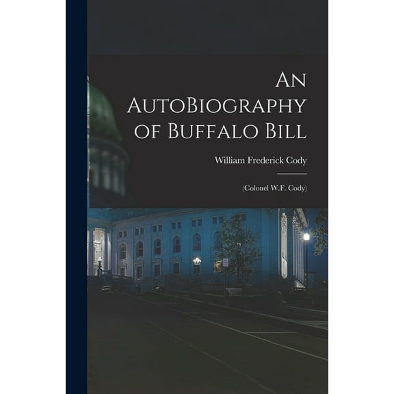 An AutoBiography of Buffalo Bill, (Paperback)