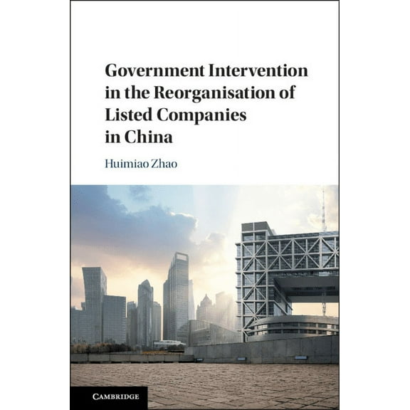 Government Intervention in the Reorganisation of Listed Companies in China, (Hardcover)