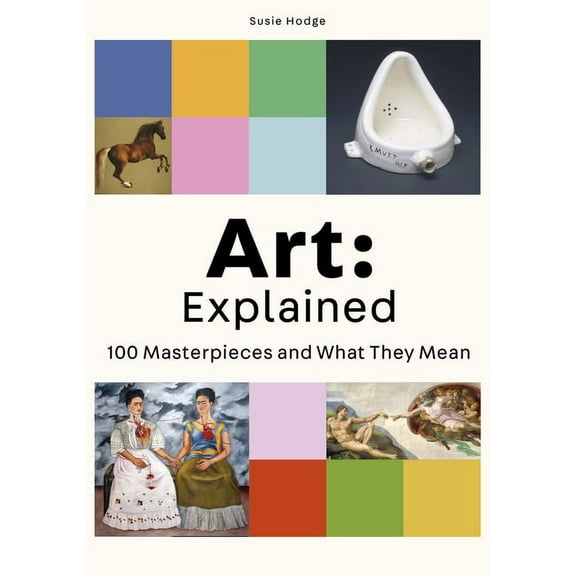 Art: Explained: 100 Masterpieces and What They Mean, (Paperback)