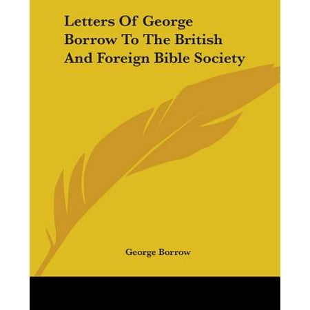 Letters Of George Borrow To The British And Foreign Bible Society Walmart Com