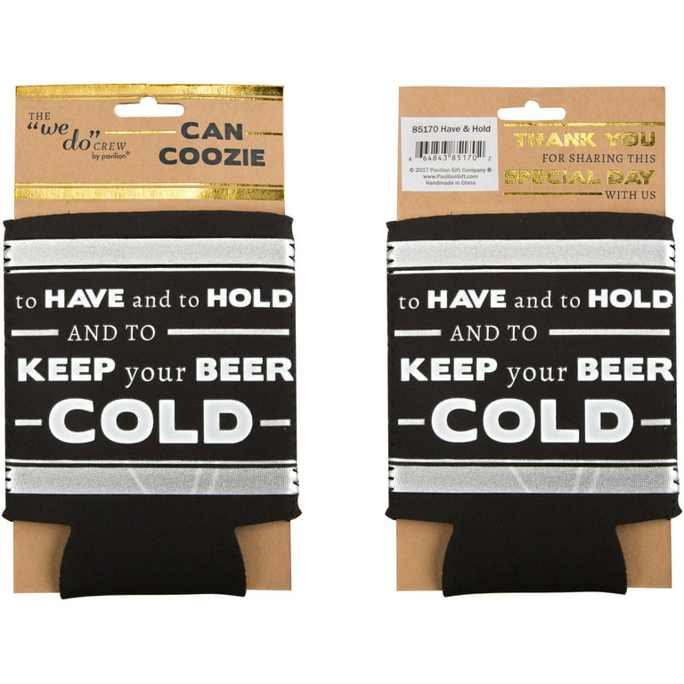 To Have & To Hold Keep Your Beer Cold 1B