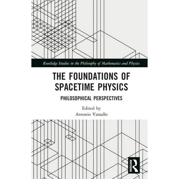 Routledge Studies in the Philosophy of M The Foundations of Spacetime Physics: Philosophical Perspectives, (Hardcover)