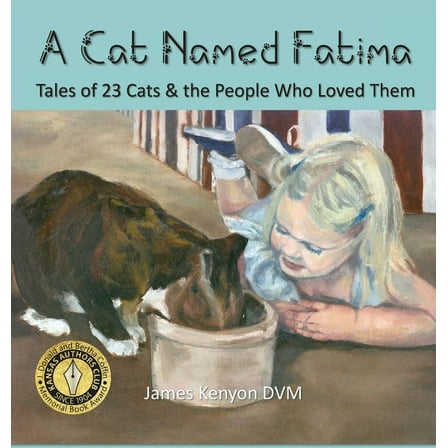 A Cat Named Fatima: Tales of 23 Cats & The People Who Loved Them, (Hardcover)