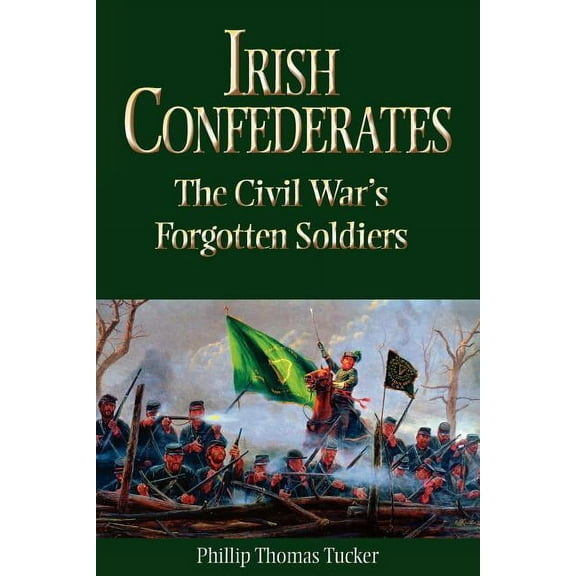 Irish Confederates: The Civil War's Forgotten Soldiers, (Paperback)
