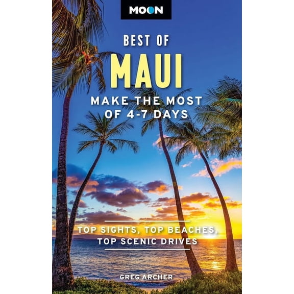 Moon U.S. Travel Guide Moon Best of Maui: Make the Most of 4-7 Days, (Paperback)