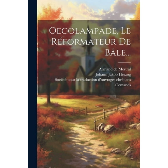 Oecolampade, Le Réformateur De Bâle... (Paperback)