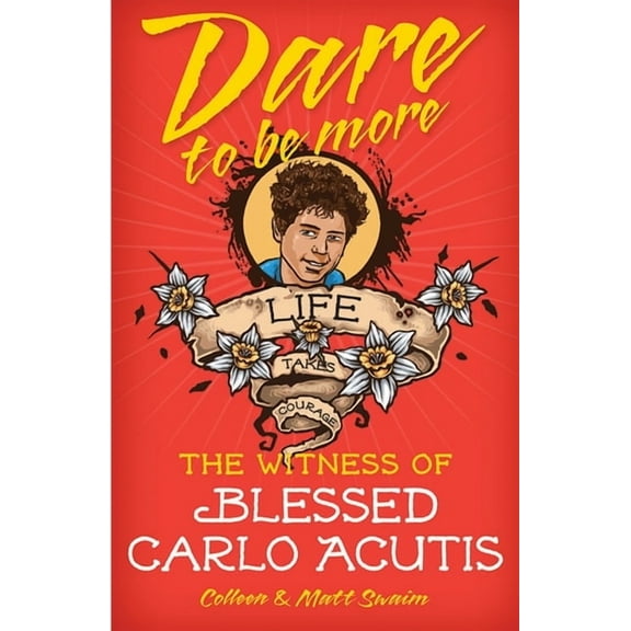 Dare to Be More: The Witness of Saint Carlo Acutis, (Paperback)