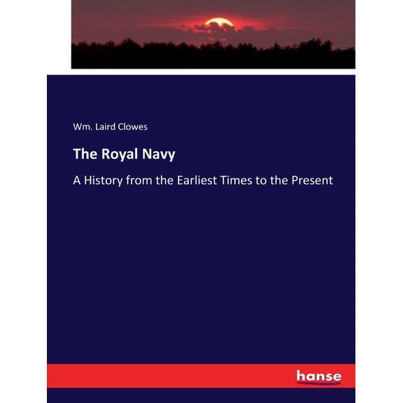 The Royal Navy: A History from the Earliest Times to the Present, (Paperback)