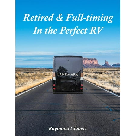 Retired and Full-timing in the Perfect RV - eBook (Best Rv For Fulltiming)