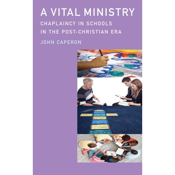 A Vital Ministry: Chaplaincy in Schools in the Post-Christian Era, (Paperback)