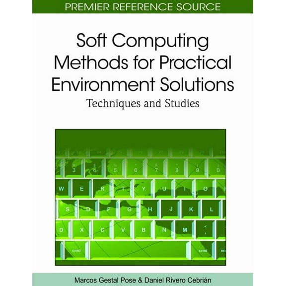 Premier Reference Source Soft Computing Methods for Practical Environment Solutions: Techniques and Studies, (Hardcover)