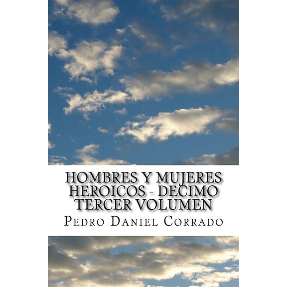Heroicos: Hombres y Mujeres Heroicos - Decimo Tercer Volumen: Decimo Tercer Volumen del Sexto Libro de la Serie 365 Cuentos Infantiles y Juveniles (Paperback)