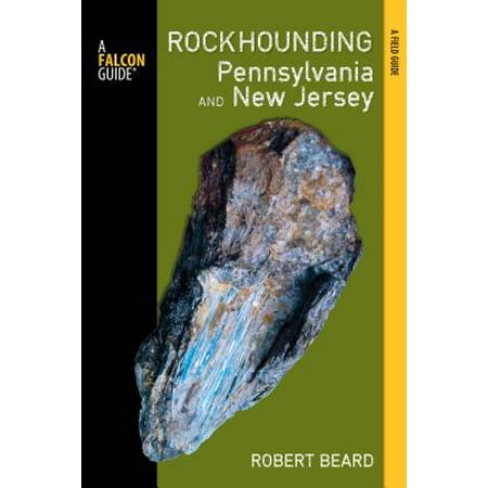 Rockhounding Pennsylvania and New Jersey : A Guide to the States' Best Rockhounding