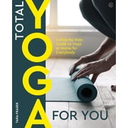 Total Yoga For You : A Step-by-step Guide to Yoga at Home for Everybody (Paperback)
