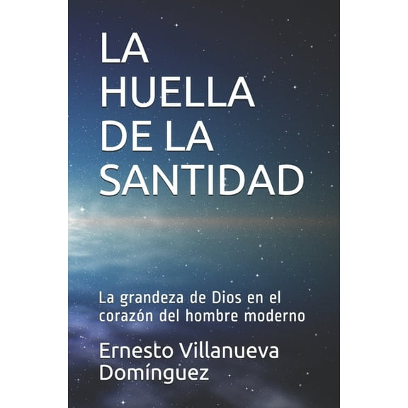 La Huella de la Santidad : La grandeza de Dios en el corazón del hombre moderno (Paperback)