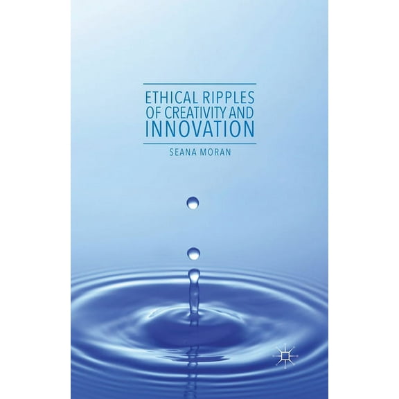 Ethical Ripples of Creativity and Innovation, (Paperback)
