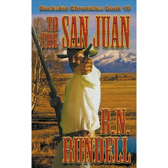 Buckskin Chronicles To The San Juan, Book 10, (Paperback)