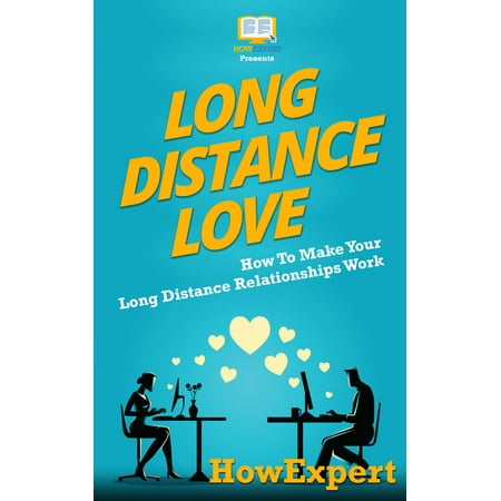 Long Distance Love: How To Make Your Long Distance Relationships Work -