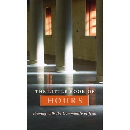 Pre-Owned Little Book of Hours: Praying with Community of Jesus - Revised Edition (Revised) (Paperback) 1557255334 9781557255334