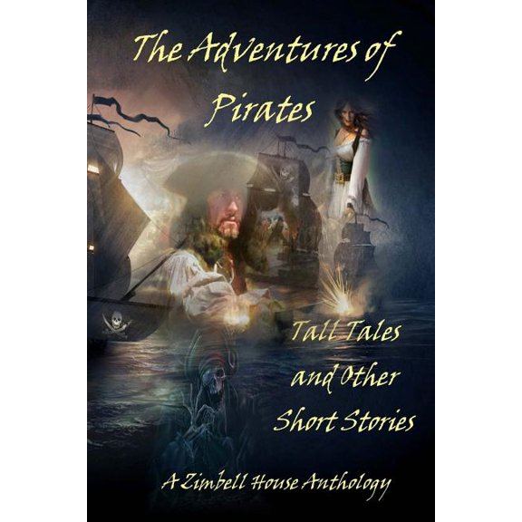 The Adventures of Pirates: Tall Tales and Other Short Stories: A Zimbell House Anthology, (Paperback)