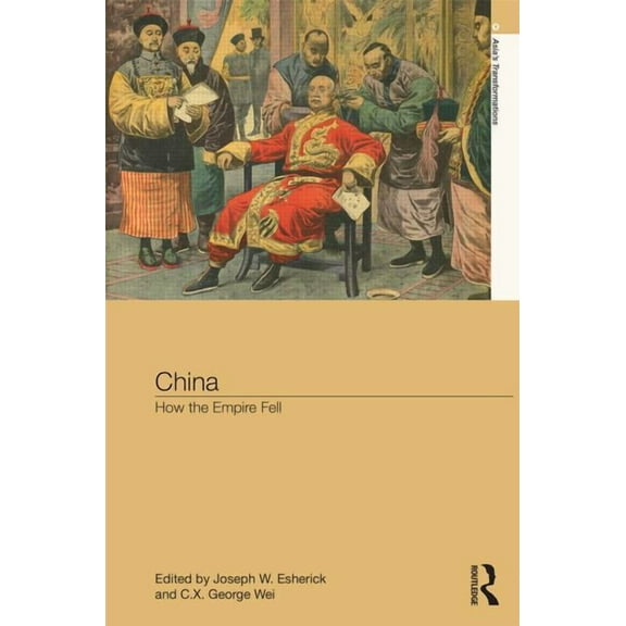 Asia's Transformations China: How the Empire Fell, (Hardcover)