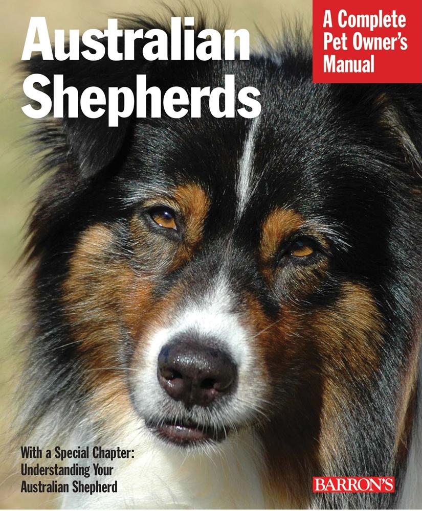 Barron's Complete Pet Owner's Manuals (Paperback): Australian Shepherds:  Everything about Purchase, Care, Nutrition, Behavior, and Training  (Paperback)