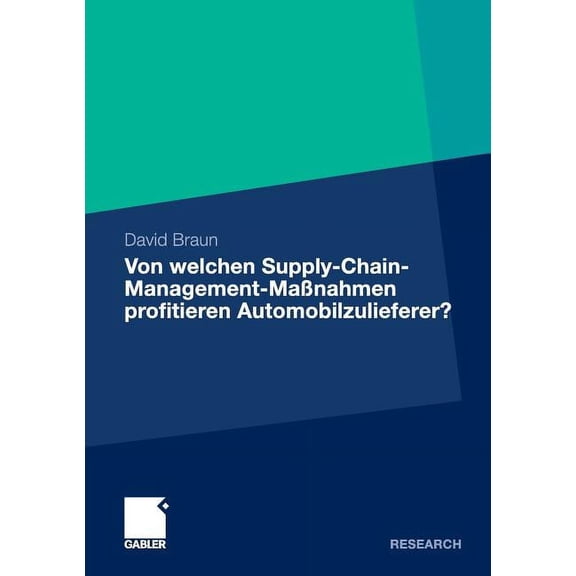Von Welchen Supply-Chain-Management-Maßnahmen Profitieren Automobilzulieferer?: Eine Wertorientierte Analyse an Der Schn, (Paperback)