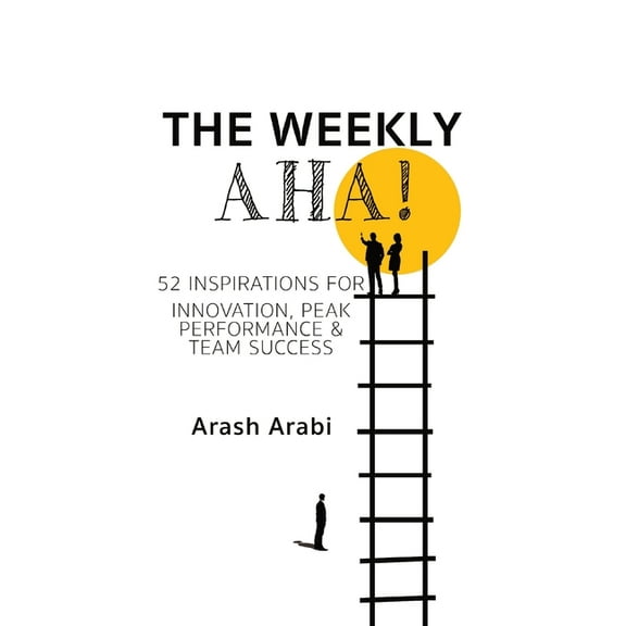 The Weekly Aha!: 52 Inspirations for Innovation, Peak Performance & Team Success, (Hardcover)