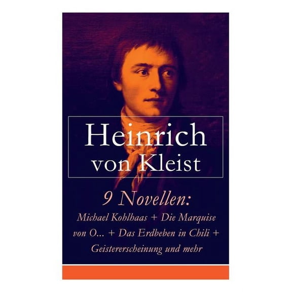 9 Novellen: Michael Kohlhaas Die Marquise von O... Das Erdbeben in Chili Geistererscheinung und mehr: Michael Kohl, (Paperback)