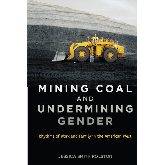 Mining Coal and Undermining Gender: Rhythms of Work and Family in the American West, (Paperback)